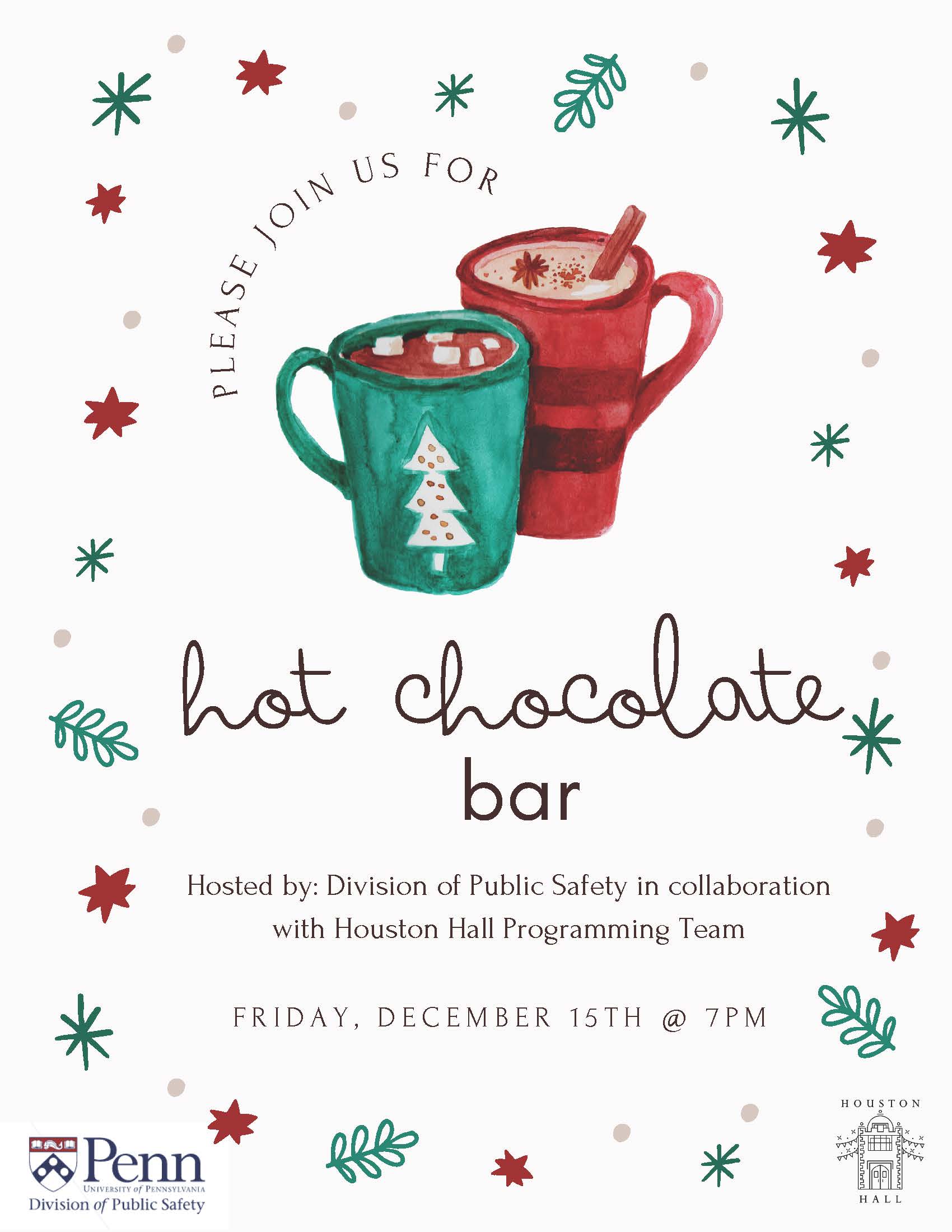 Graphic of two mugs of hot chocolate and stars and tree decorations. Text: Hot Chocolate Bar hosted by Division of Public Safety in collaboration with Houston Hall Programming Team. Friday December 15th at 7pm.